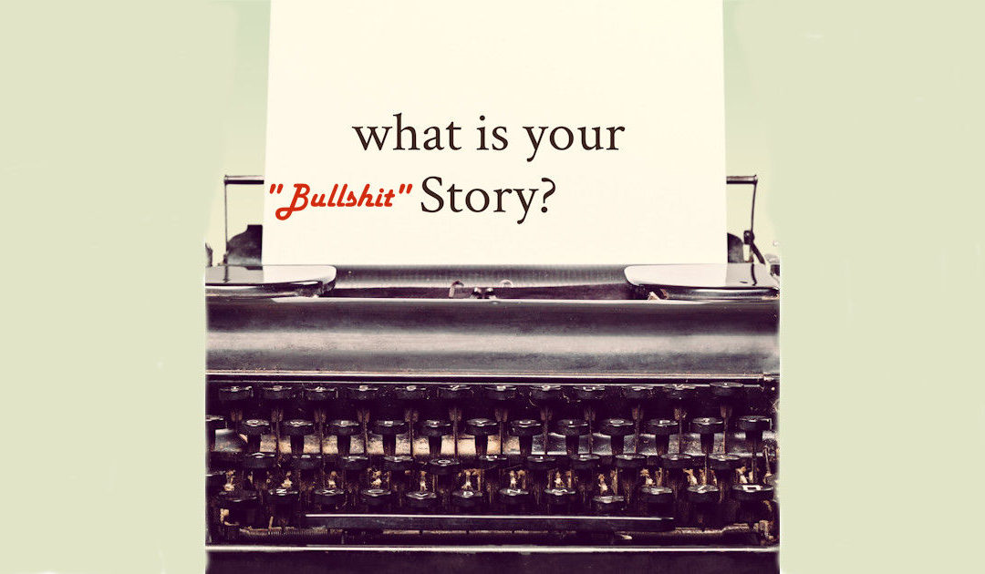 What is your “Bullshit” story?????